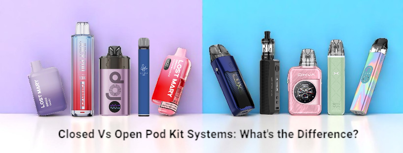 Closed vs Open Pod Kit Systems: What's the Difference?